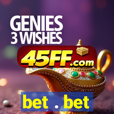 bet . bet